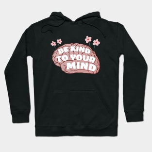 Be kind to your mind Hoodie